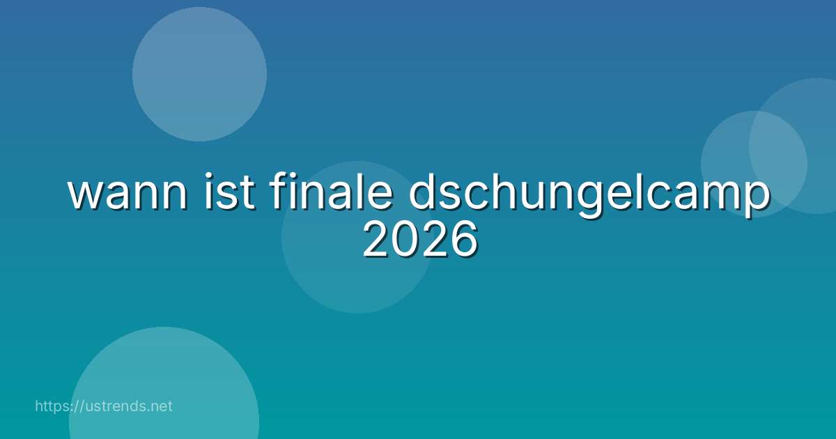 wann ist finale dschungelcamp 2026