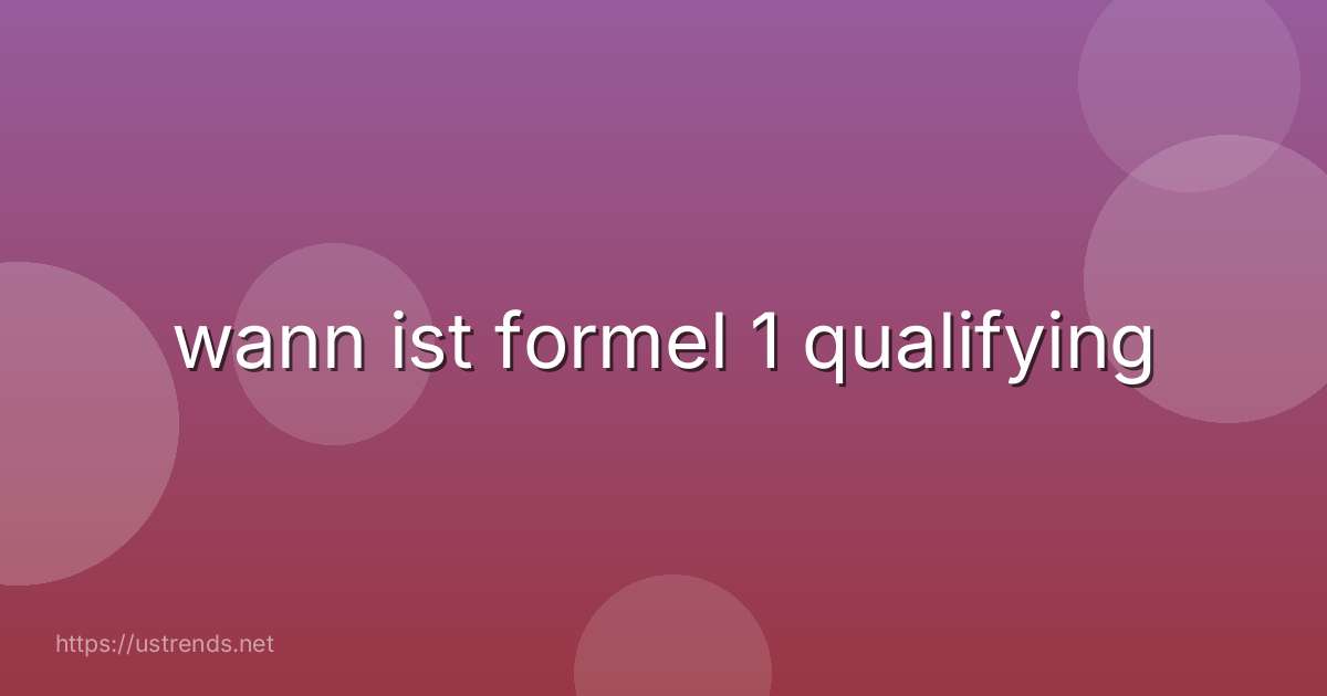 wann ist formel 1 qualifying