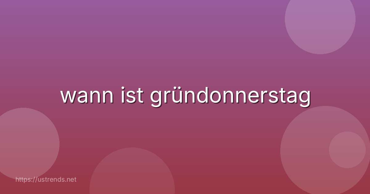 wann ist gründonnerstag