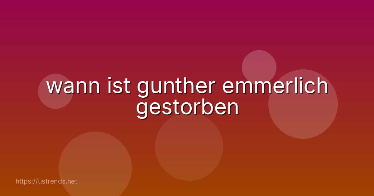 wann ist gunther emmerlich gestorben