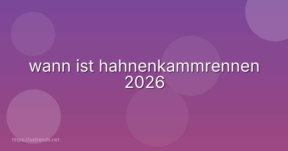 wann ist hahnenkammrennen 2026