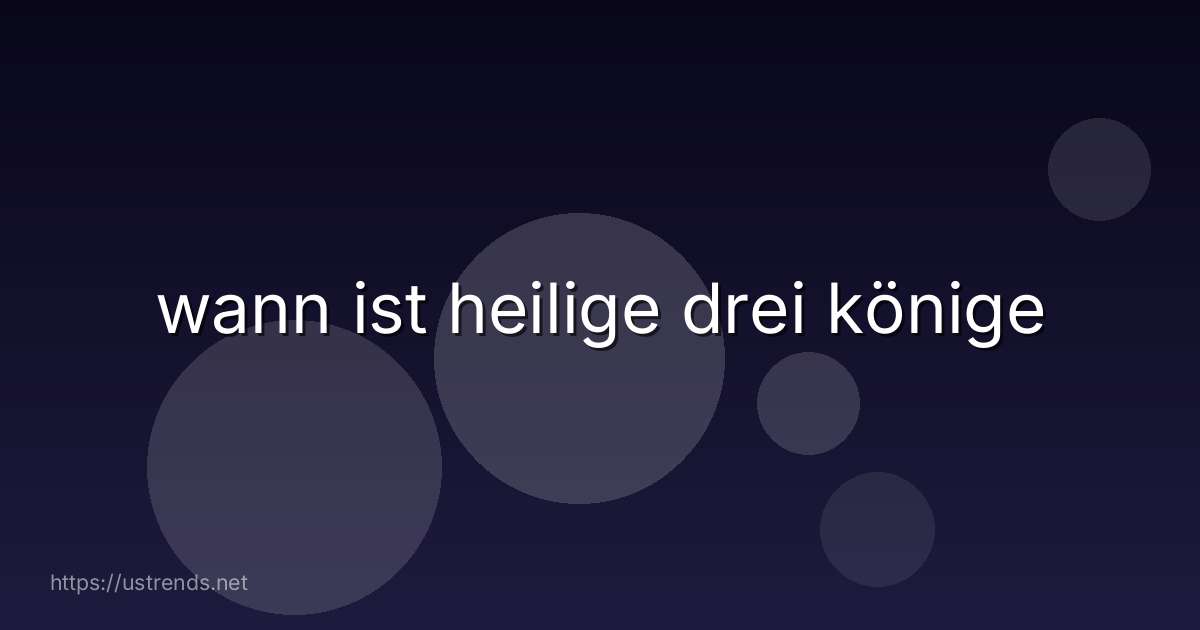 wann ist heilige drei könige