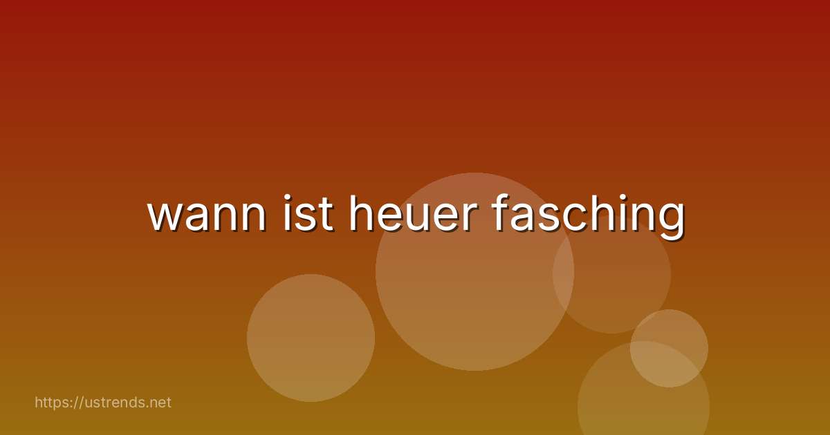 wann ist heuer fasching