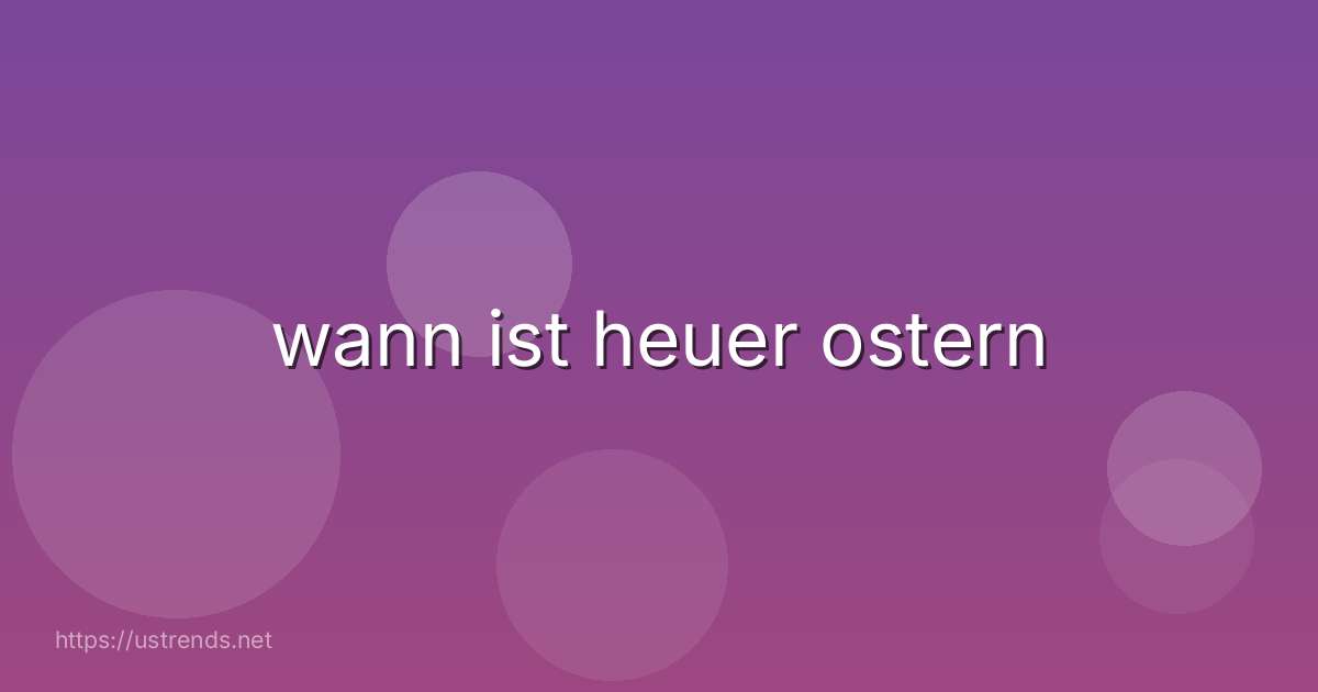 wann ist heuer ostern