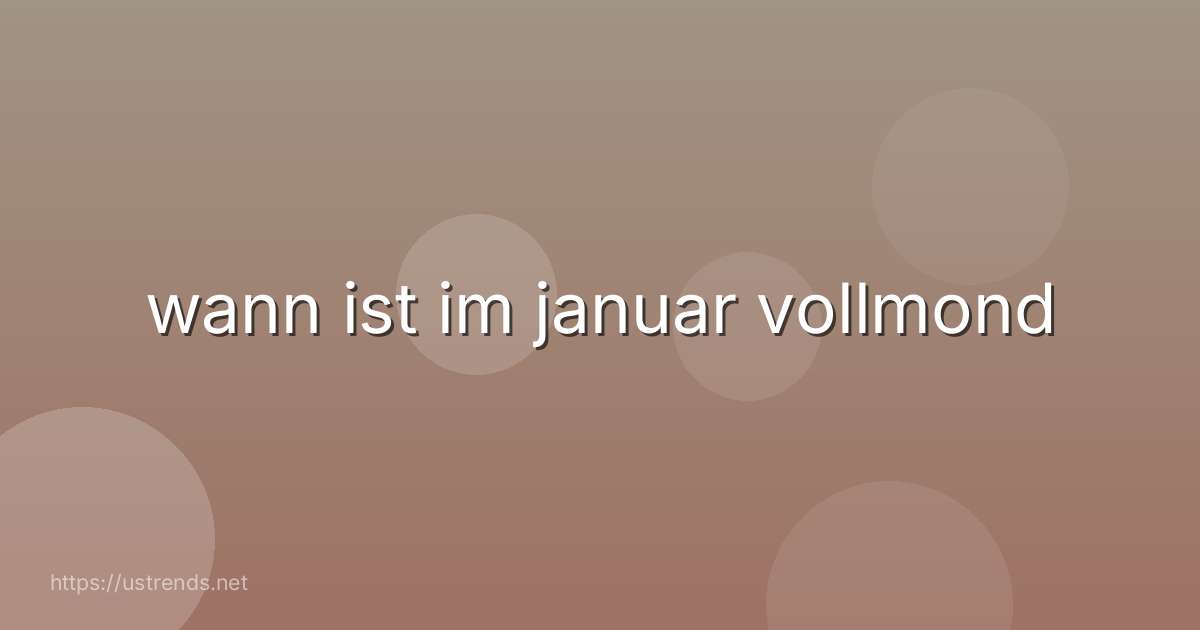wann ist im januar vollmond