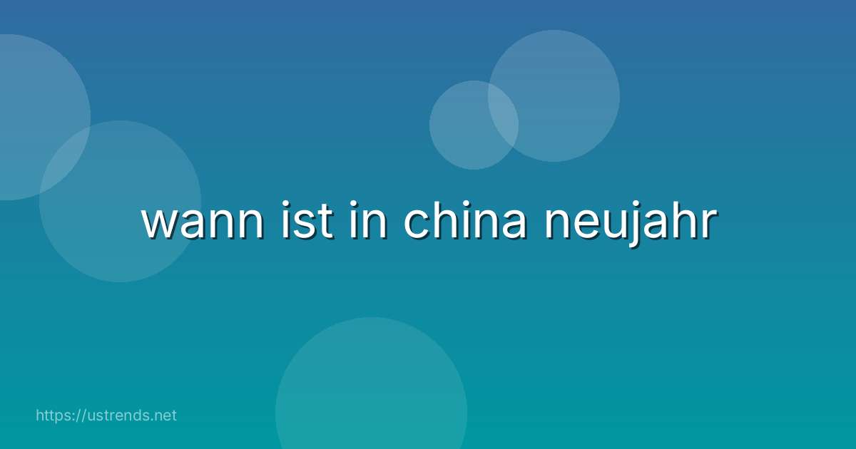 wann ist in china neujahr