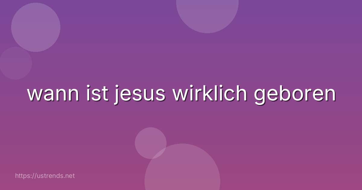 wann ist jesus wirklich geboren
