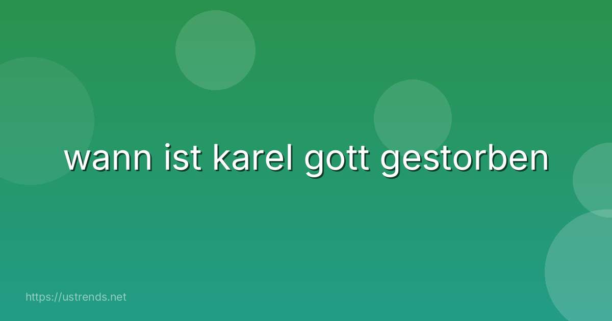 wann ist karel gott gestorben