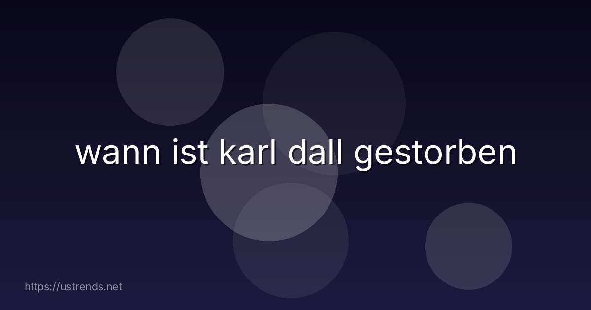 wann ist karl dall gestorben