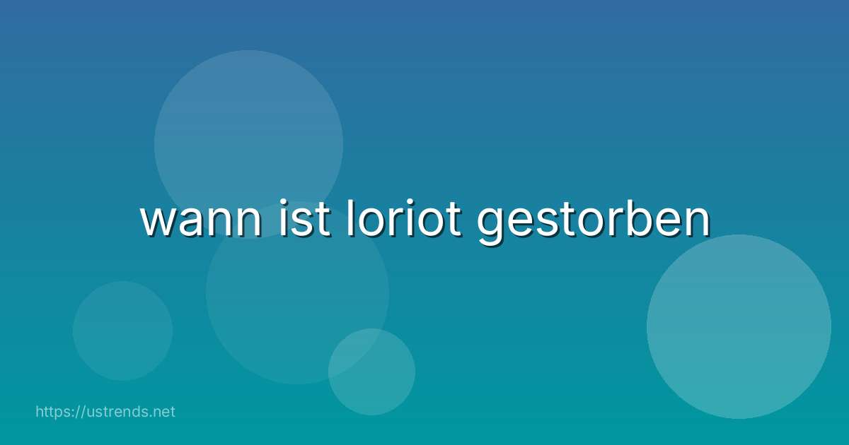wann ist loriot gestorben