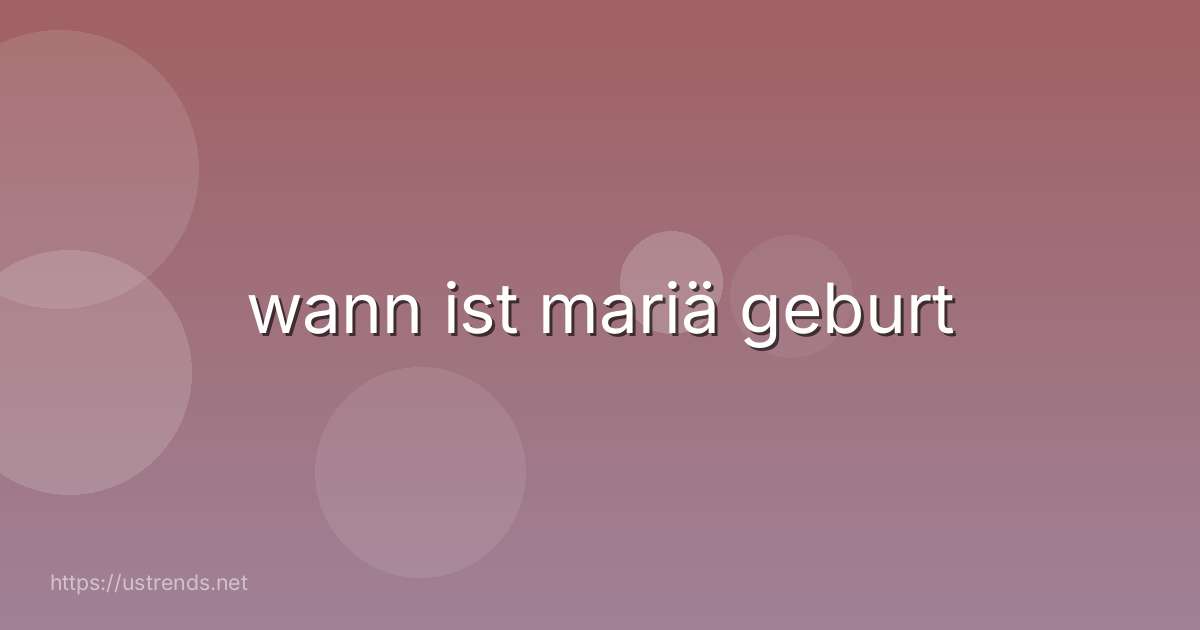 wann ist mariä geburt