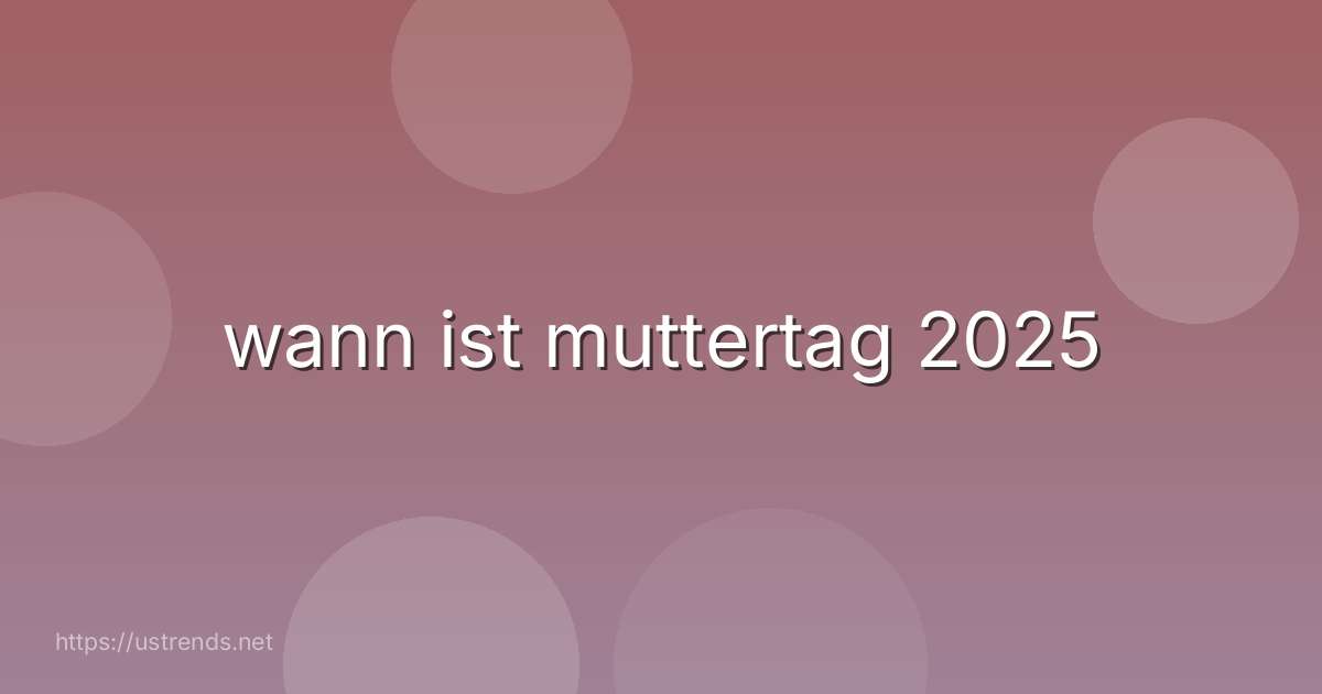 wann ist muttertag 2025