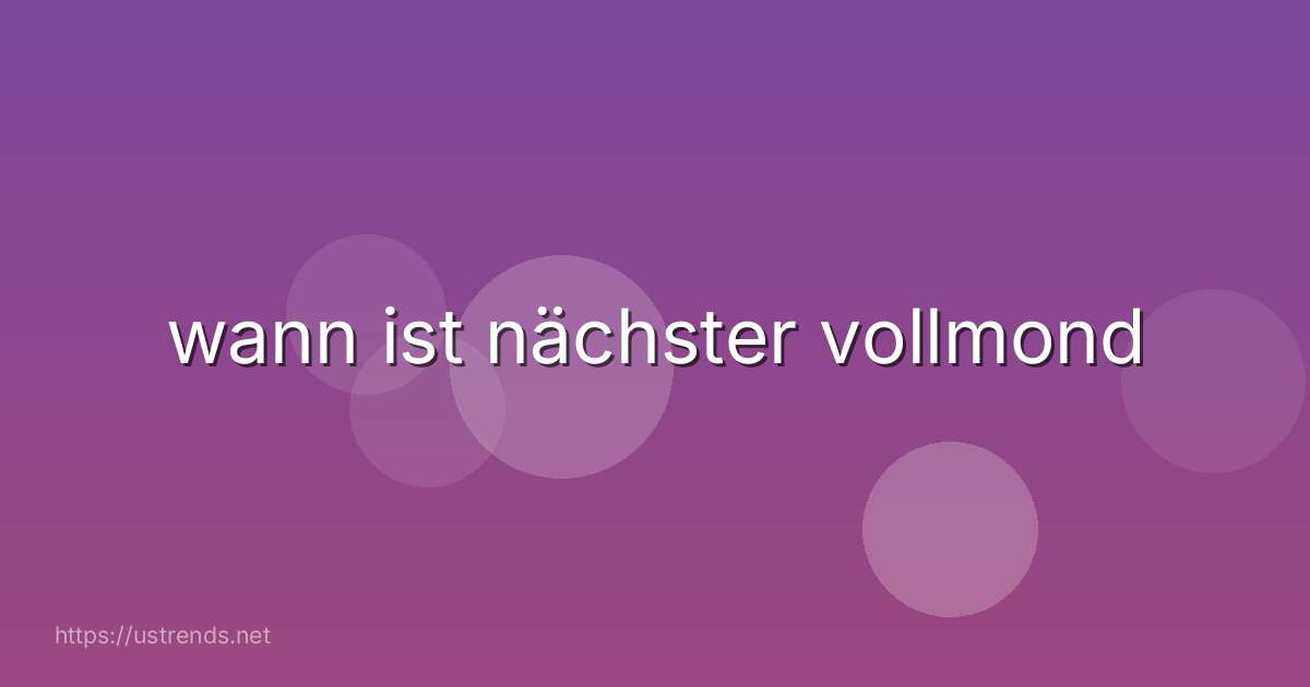 wann ist nächster vollmond