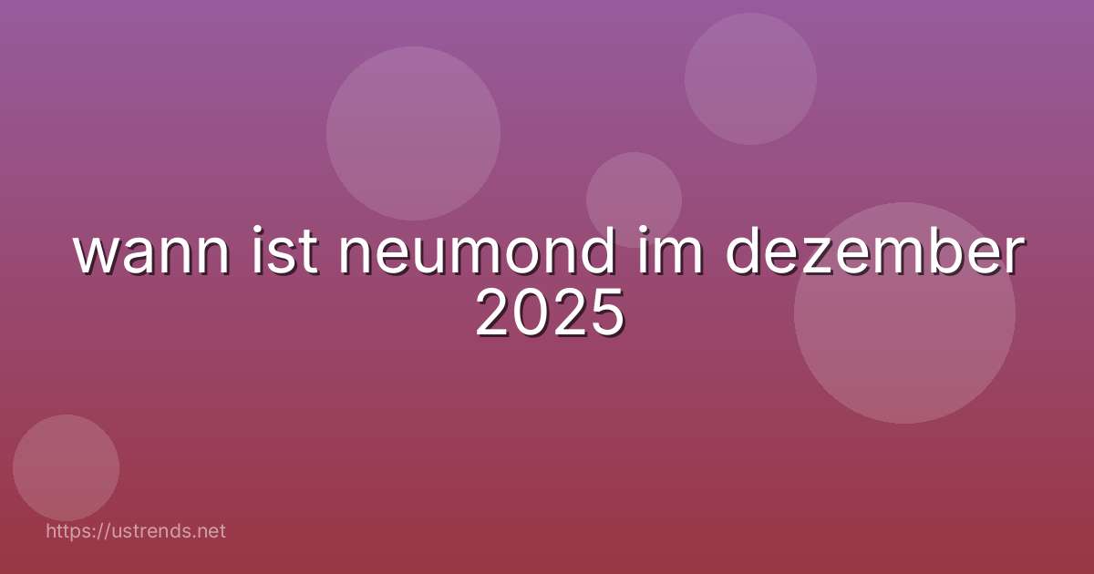wann ist neumond im dezember 2025