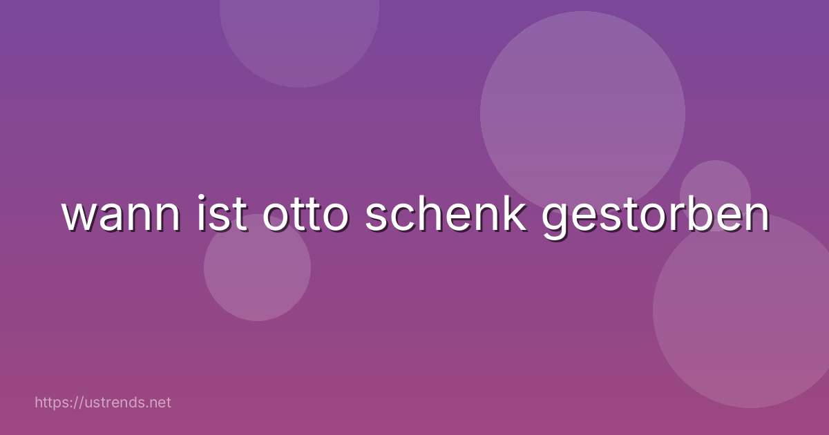 wann ist otto schenk gestorben