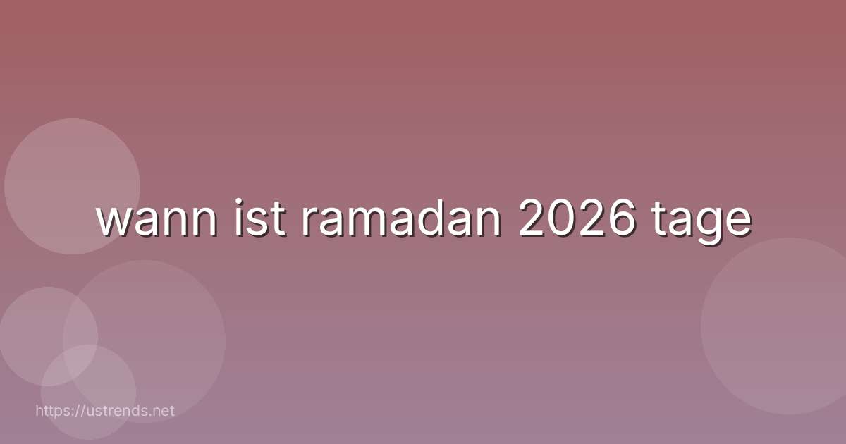 wann ist ramadan 2026 tage