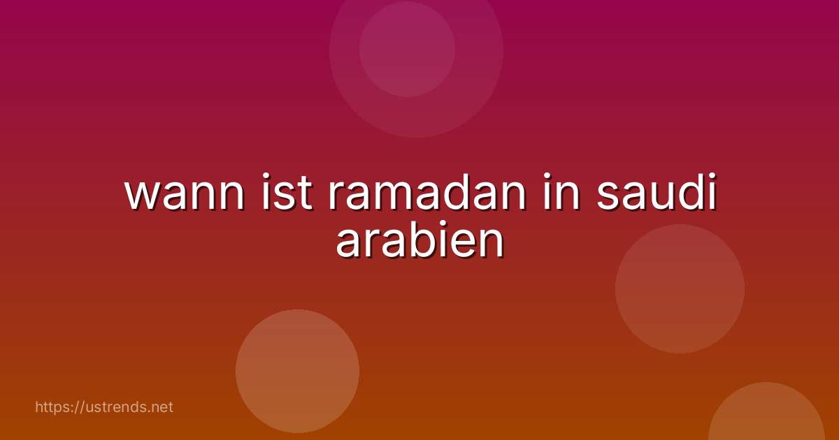 wann ist ramadan in saudi arabien