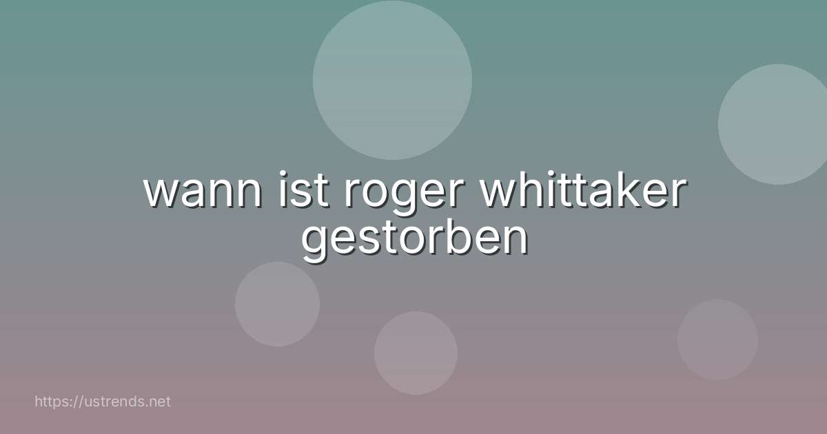 wann ist roger whittaker gestorben