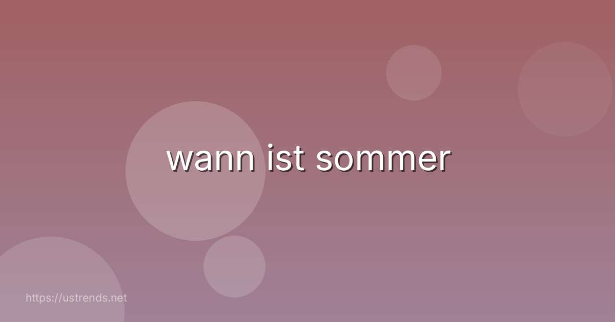 wann ist sommer