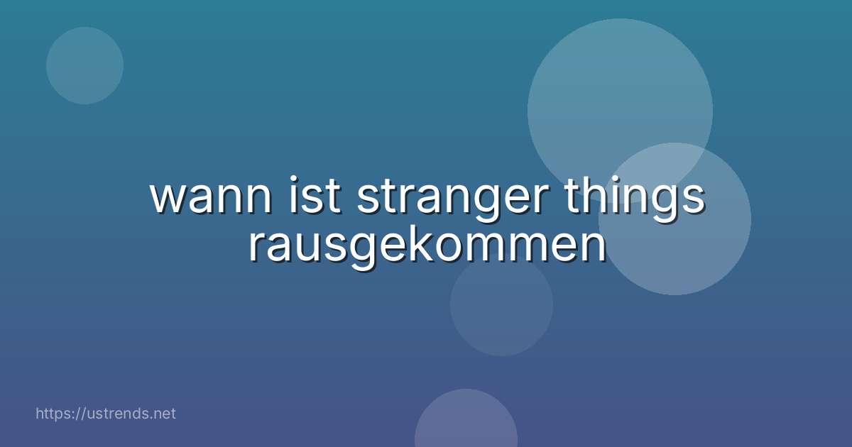 wann ist stranger things rausgekommen