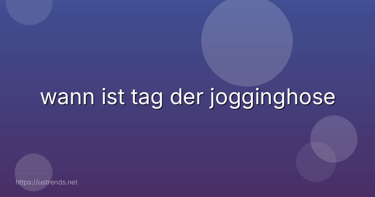 wann ist tag der jogginghose