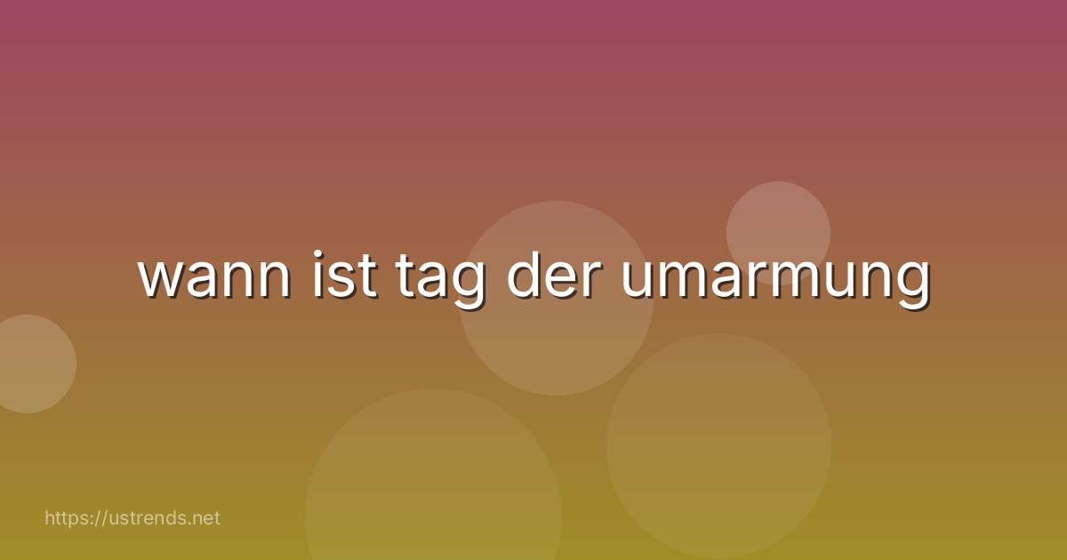 wann ist tag der umarmung