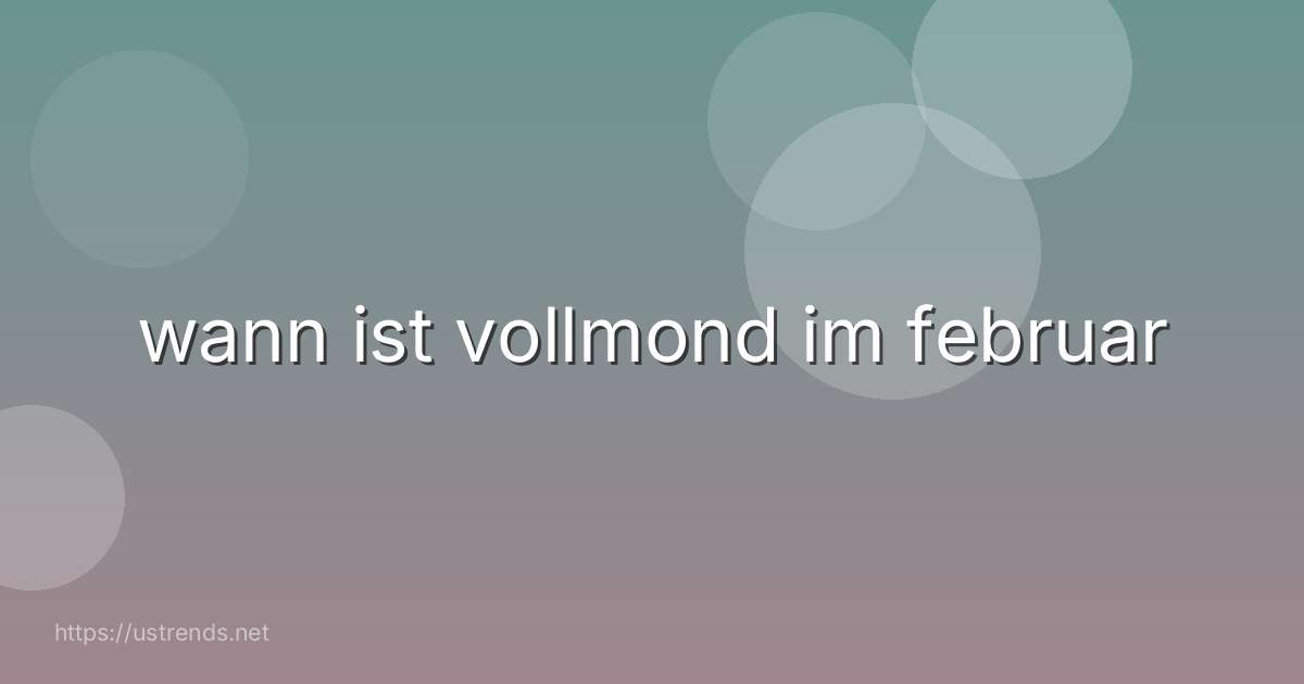 wann ist vollmond im februar