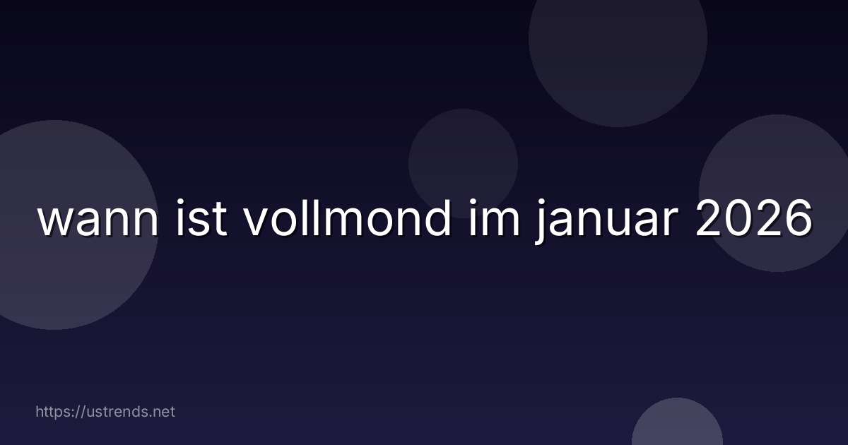 wann ist vollmond im januar 2026