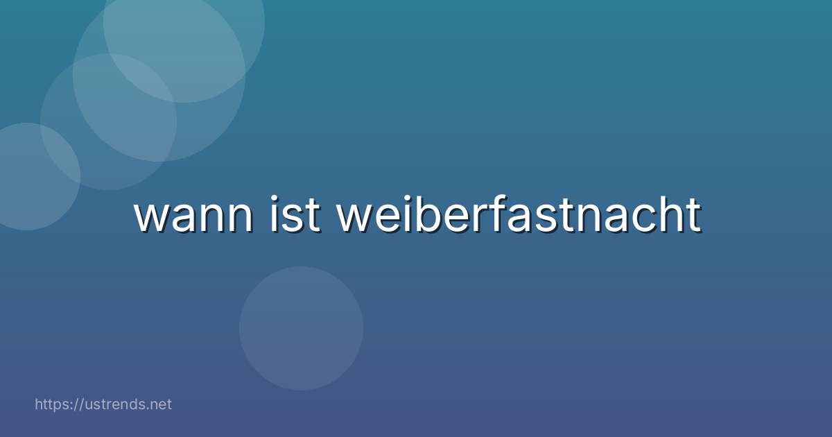 wann ist weiberfastnacht