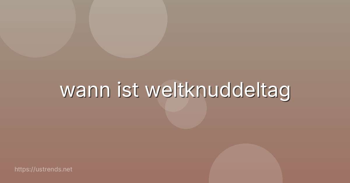 wann ist weltknuddeltag