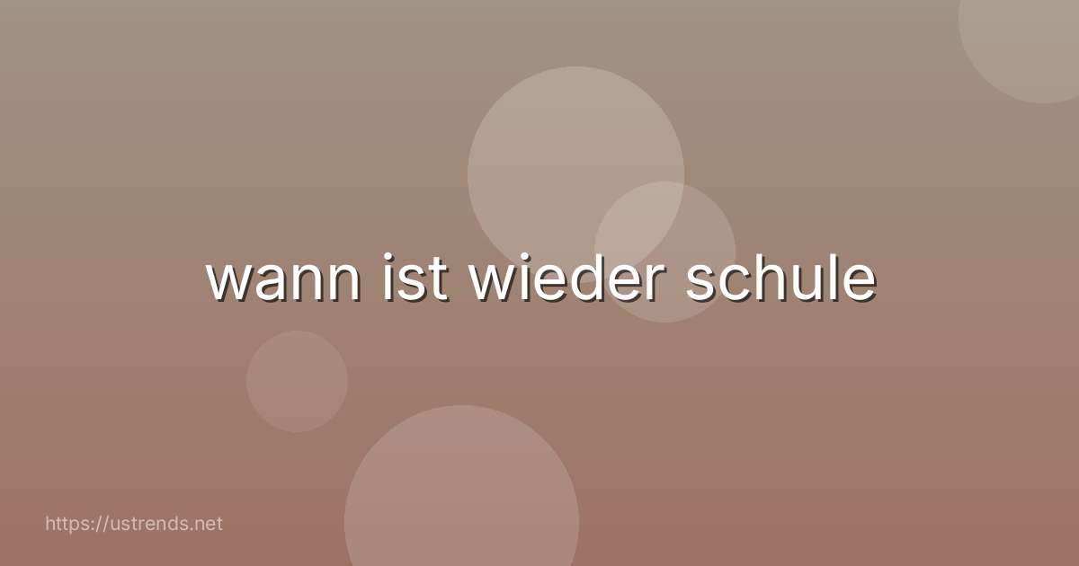 wann ist wieder schule