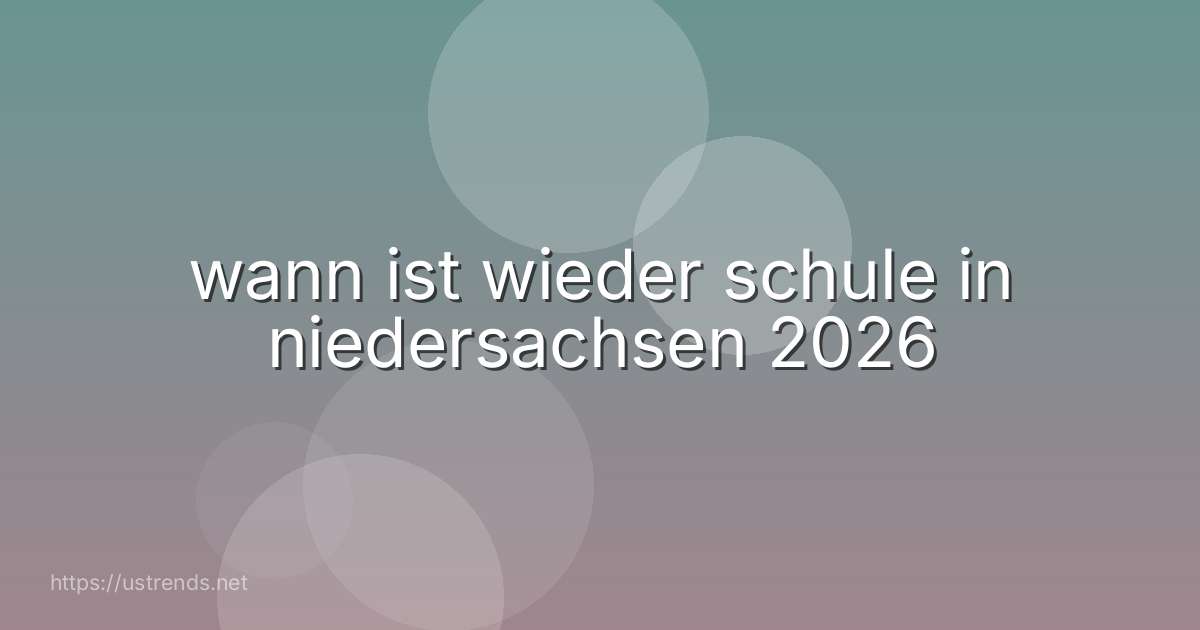 wann ist wieder schule in niedersachsen 2026