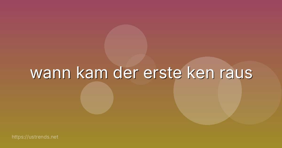 wann kam der erste ken raus