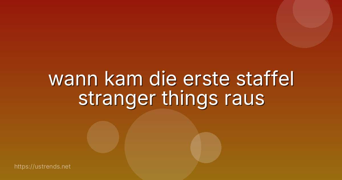 wann kam die erste staffel stranger things raus