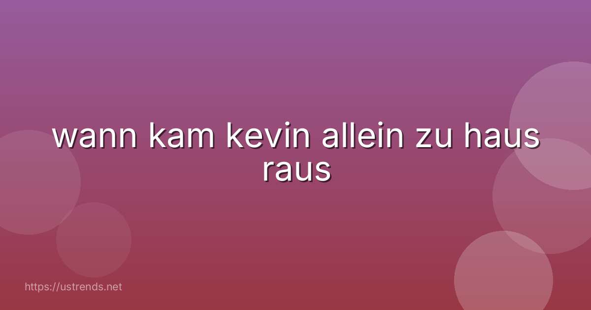 wann kam kevin allein zu haus raus