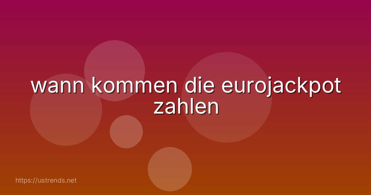 wann kommen die eurojackpot zahlen