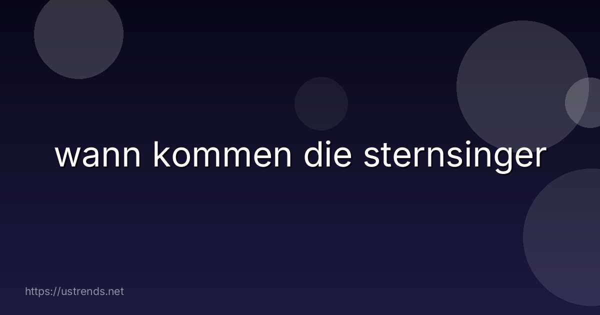 wann kommen die sternsinger
