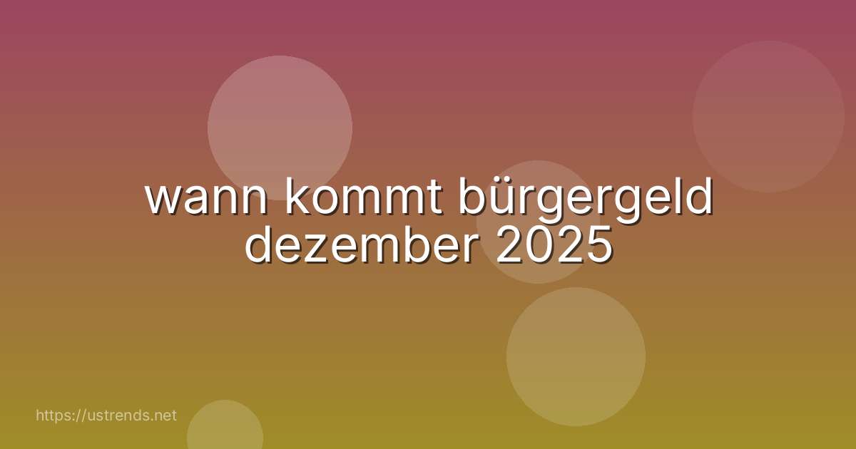 wann kommt bürgergeld dezember 2025