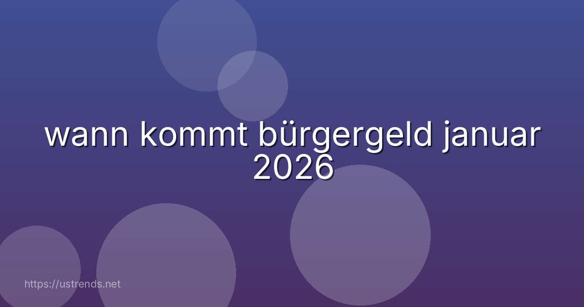 wann kommt bürgergeld januar 2026