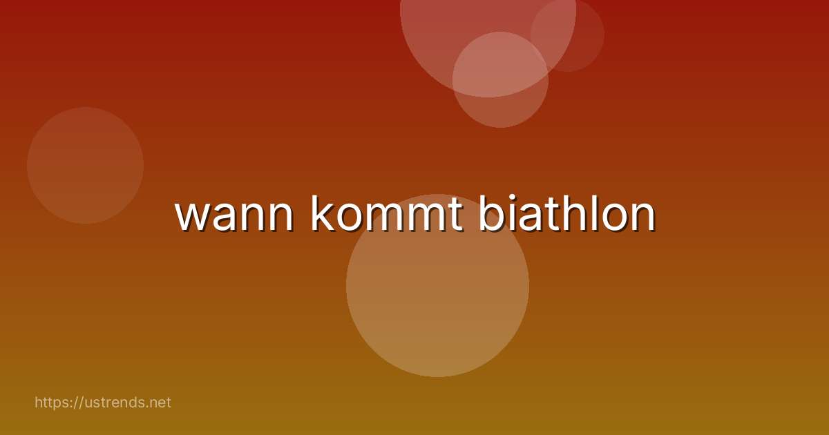 wann kommt biathlon