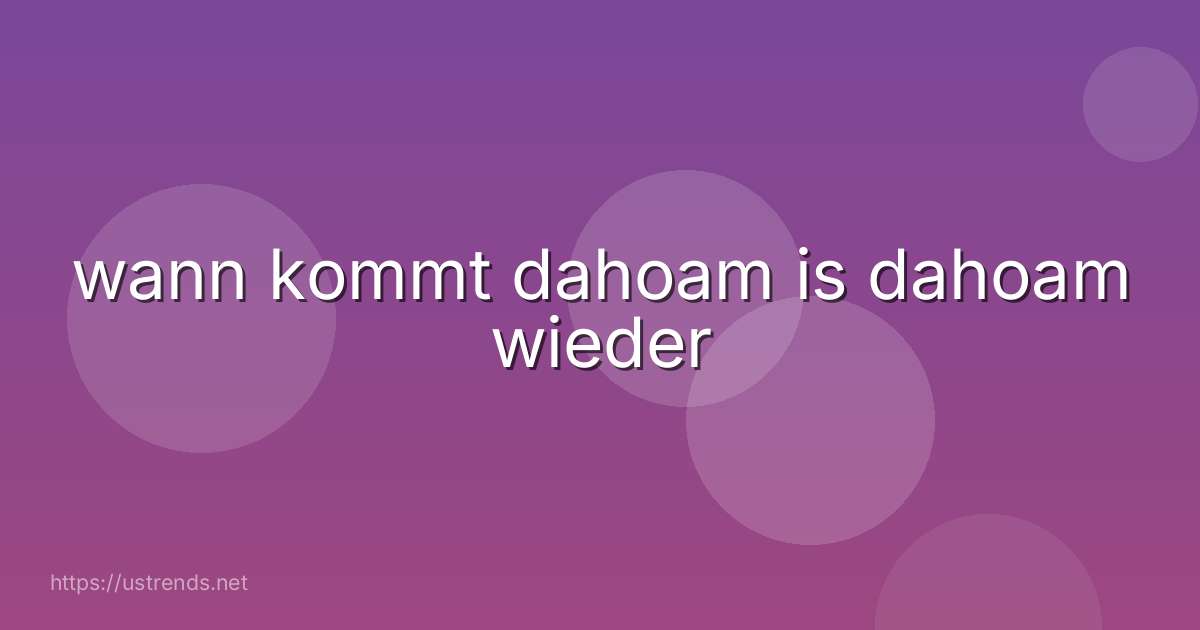 wann kommt dahoam is dahoam wieder