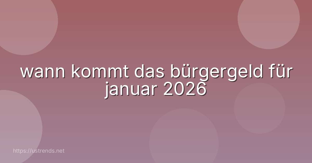 wann kommt das bürgergeld für januar 2026