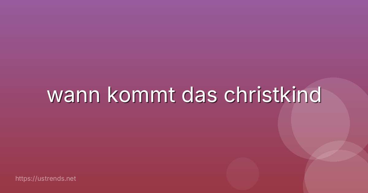 wann kommt das christkind