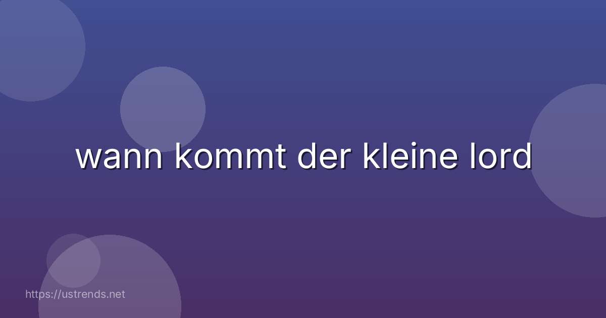 wann kommt der kleine lord