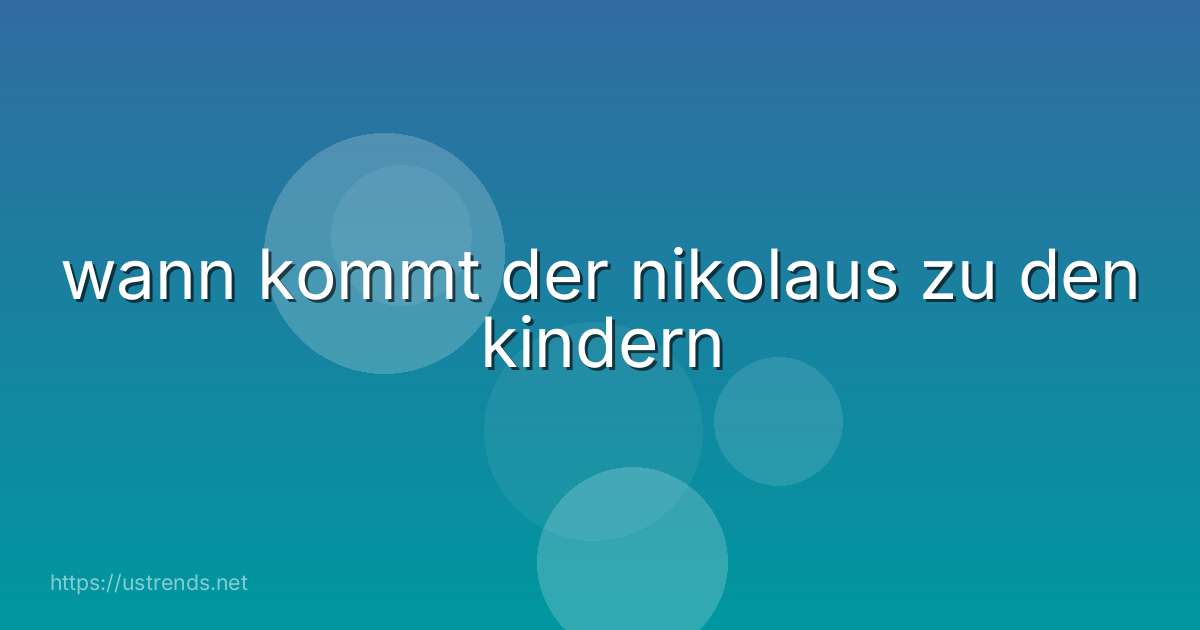wann kommt der nikolaus zu den kindern