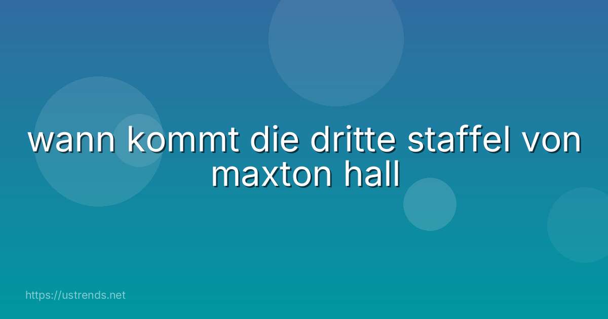wann kommt die dritte staffel von maxton hall