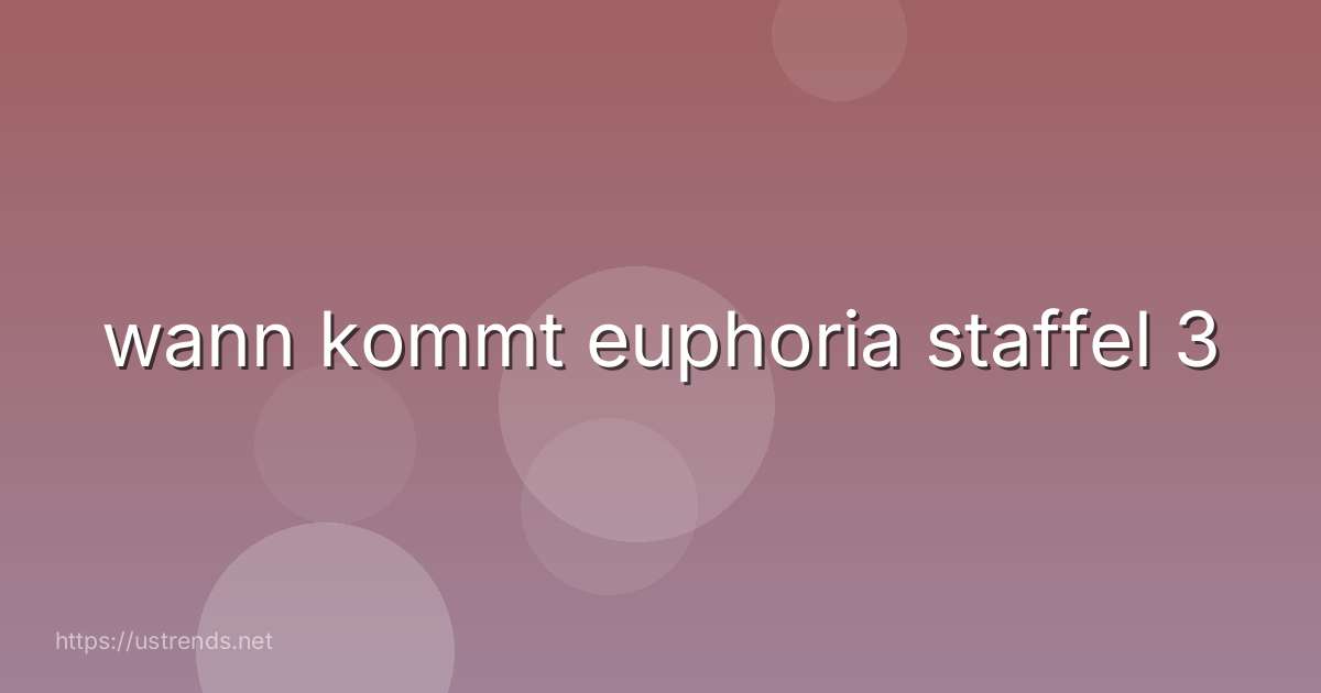 wann kommt euphoria staffel 3