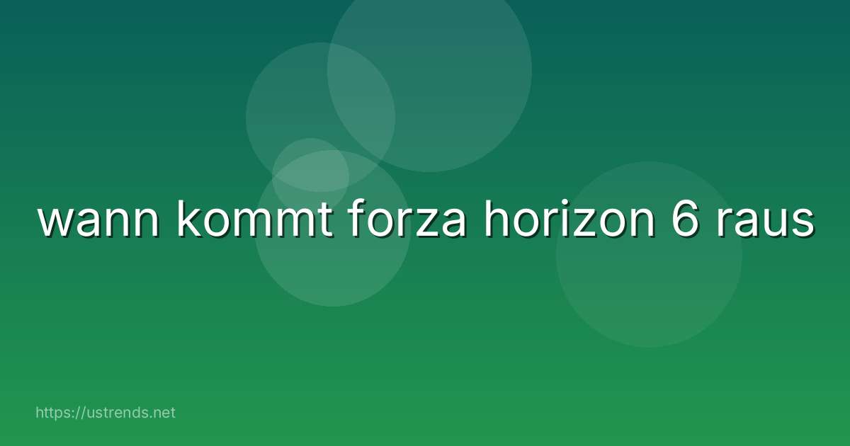 wann kommt forza horizon 6 raus