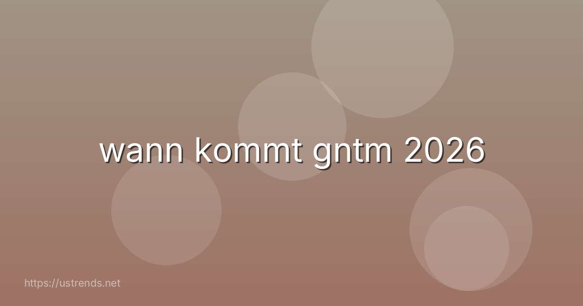 wann kommt gntm 2026