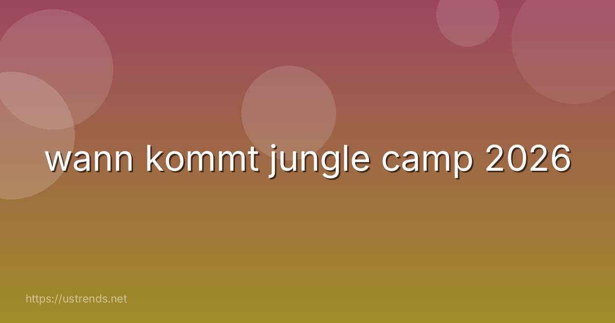 wann kommt jungle camp 2026
